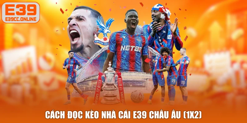 Cách đọc kèo nhà cái E39 châu Âu (1X2)