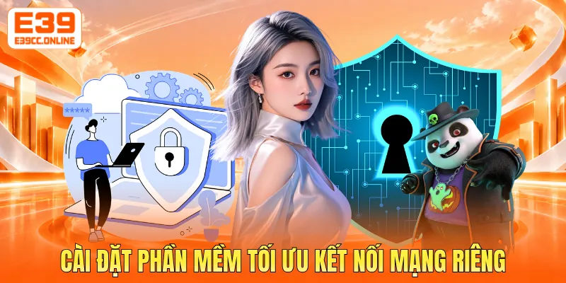 Cài đặt phần mềm tối ưu kết nối mạng riêng