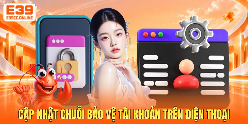 Cập nhật chuỗi bảo vệ tài khoản trên điện thoại