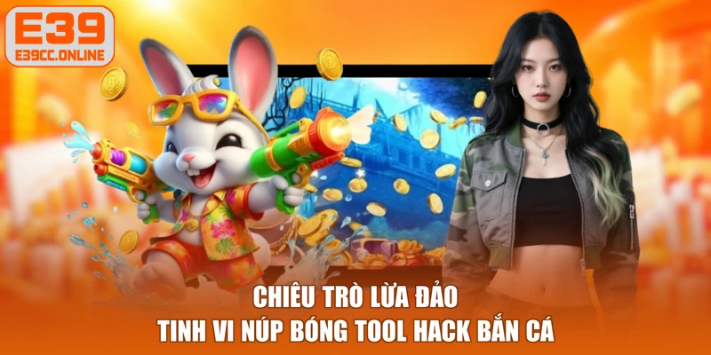 Chiêu trò lừa đảo tinh vi núp bóng tool hack bắn cá