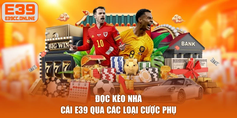 Đọc kèo nhà cái E39 qua các loại cược phụ
