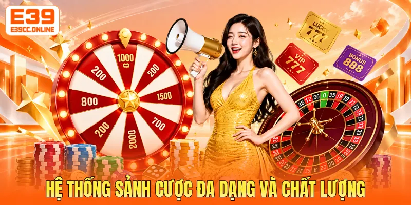 Hệ thống sảnh cược đa dạng và chất lượng