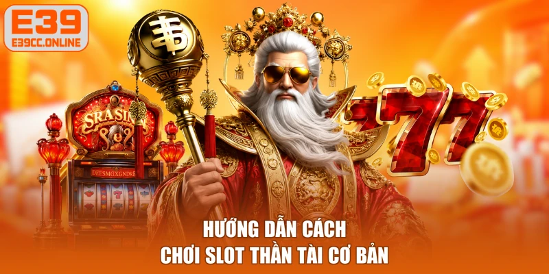 Hướng dẫn cách chơi slot Thần Tài cơ bản