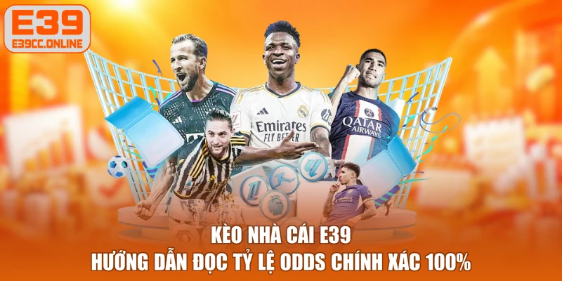 Kèo Nhà Cái E39 - Hướng Dẫn Đọc Tỷ Lệ Odds Chính Xác 100%