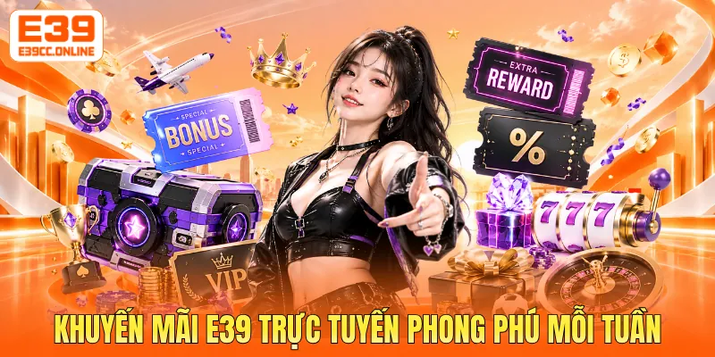 Khuyến mãi E39 trực tuyến phong phú mỗi tuần