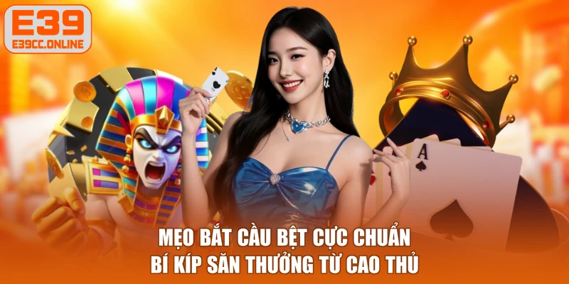 Mẹo Bắt Cầu Bệt Cực Chuẩn - Bí Kíp Săn thưởng Từ Cao Thủ