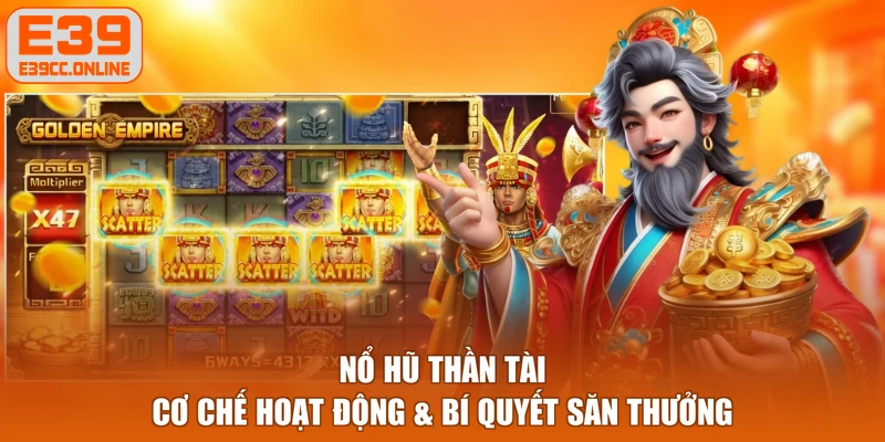 Nổ Hũ Thần Tài - Cơ Chế Hoạt Động & Bí Quyết Săn Thưởng
