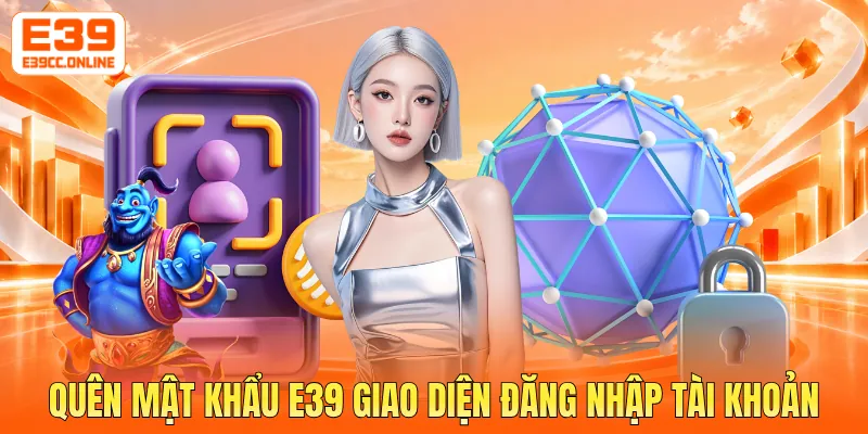 Quên mật khẩu E39 giao diện đăng nhập tài khoản