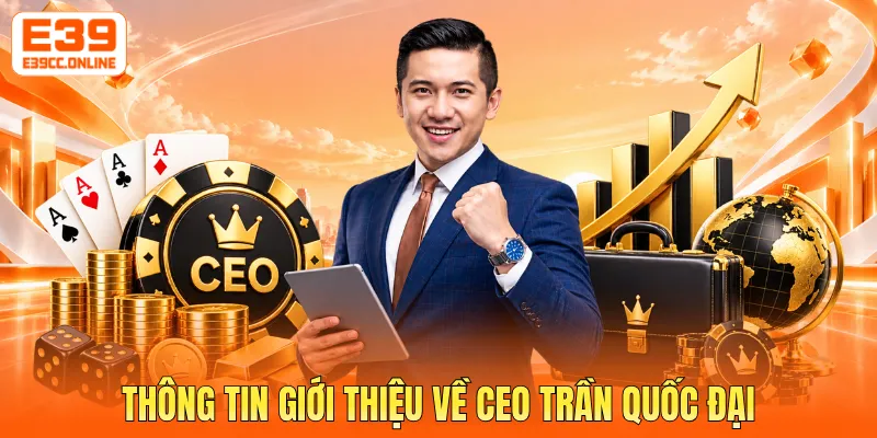 Thông tin giới thiệu về CEO Trần Quốc Đại